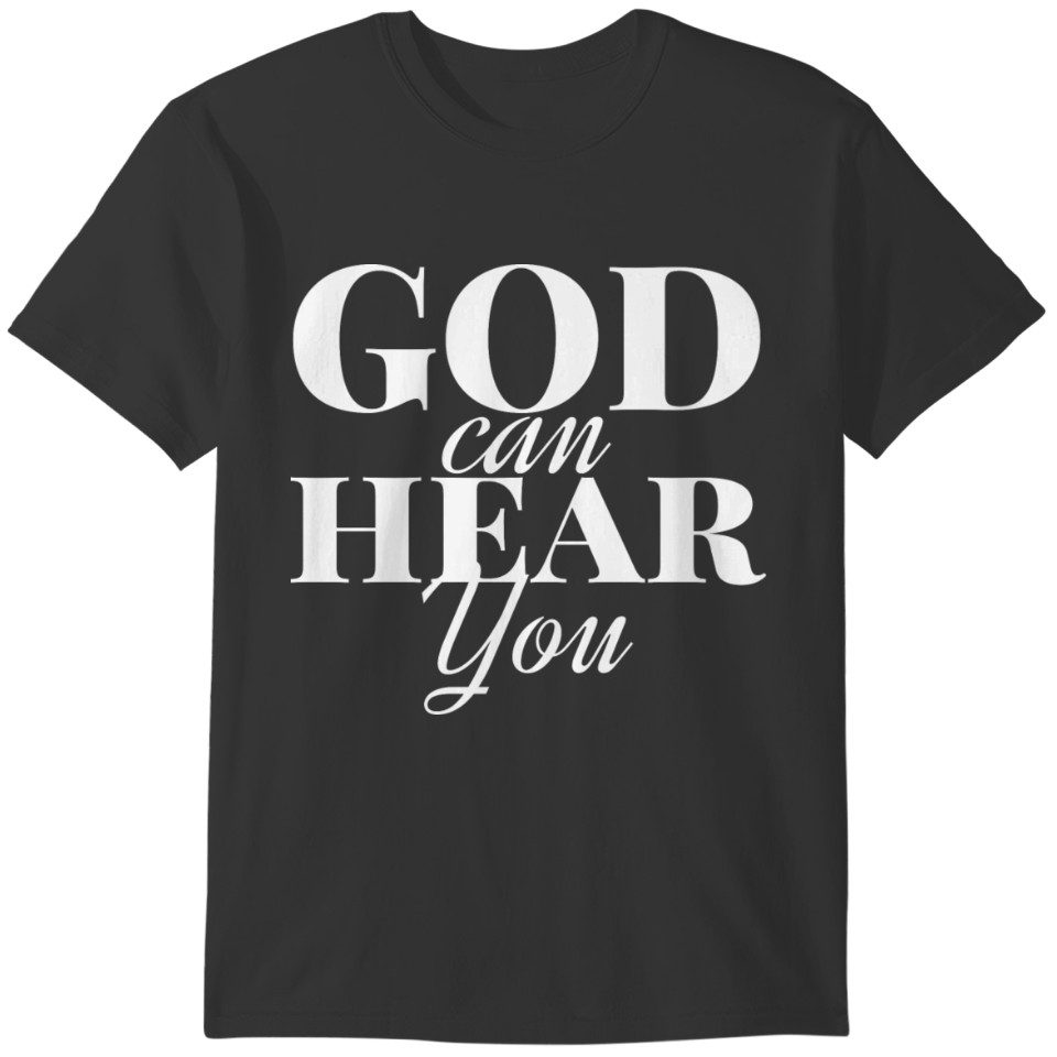 "God Can Hear You" T-shirt