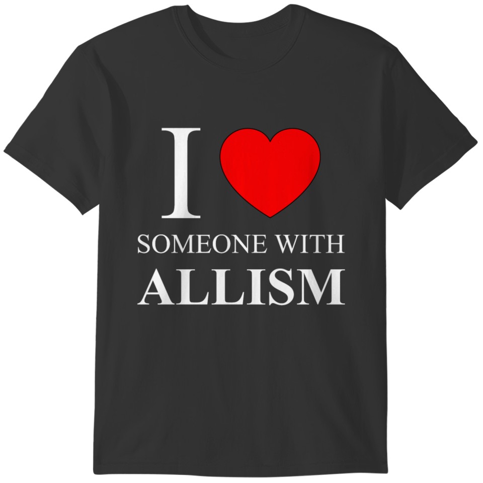 I Love Someone With Allism T-shirt