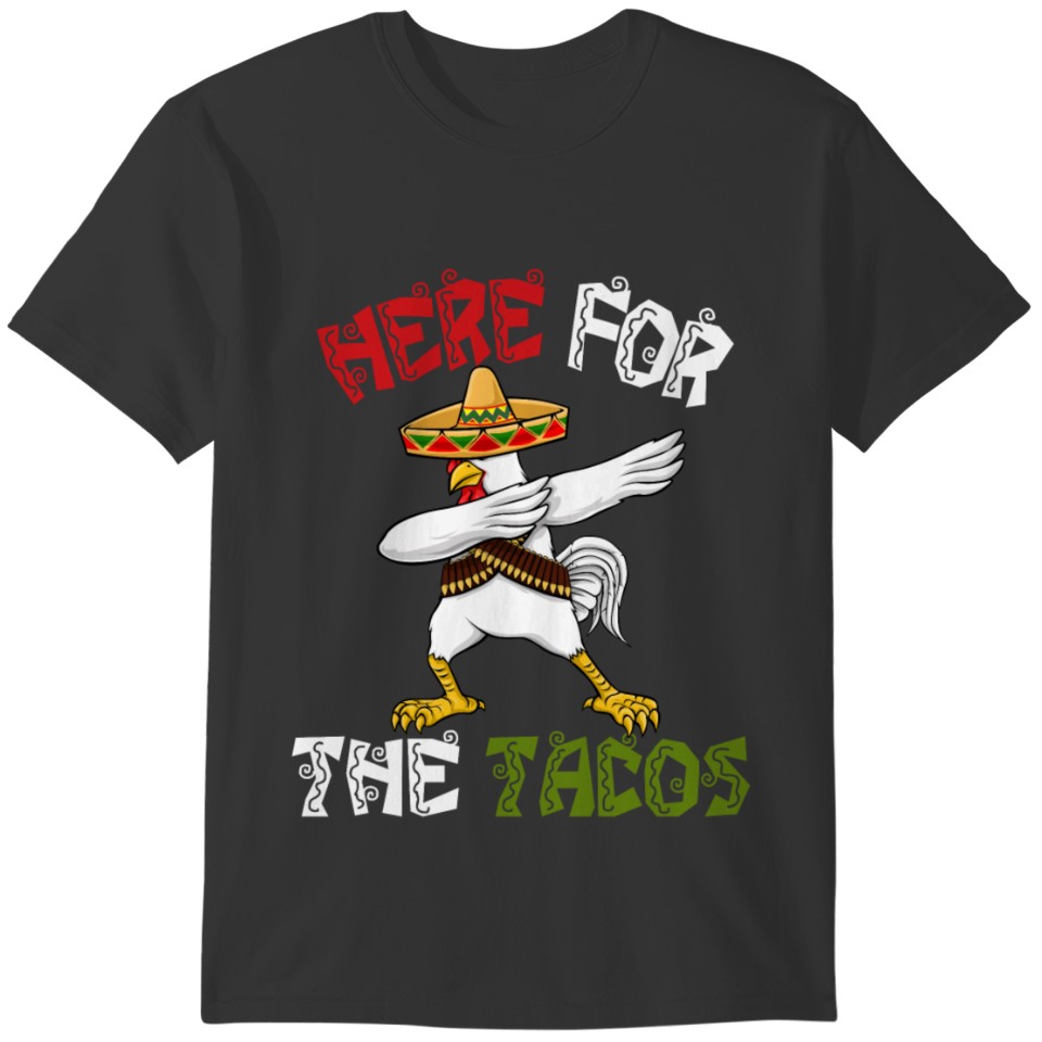 Cinco De Mayo Chicken - Here For The Tacos T-shirt