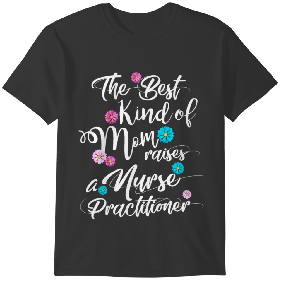 The Best Kind Of Mom Raises A Nurse T-shirt
