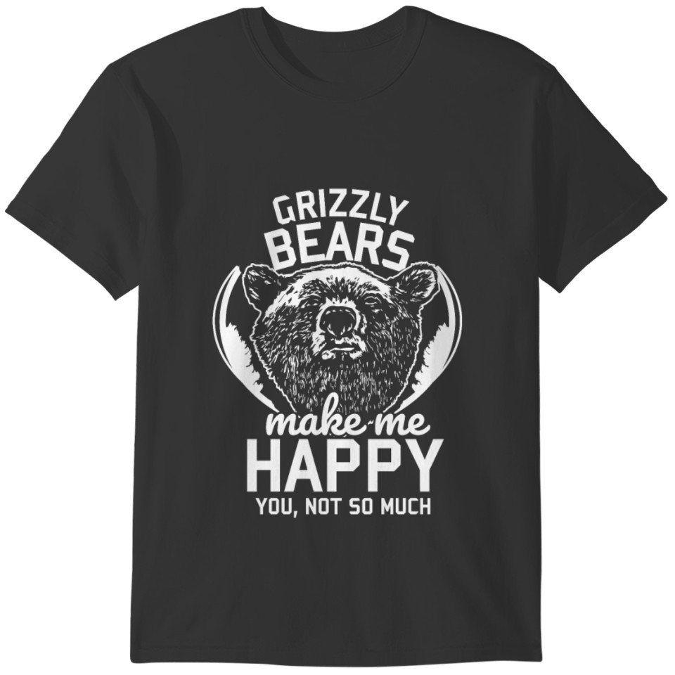Grizzly bears make me happy gift animal forest T-shirt