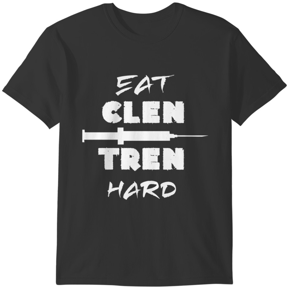 Eat Clen Tren Hard Syringe Bodybuilding Gifts T-shirt