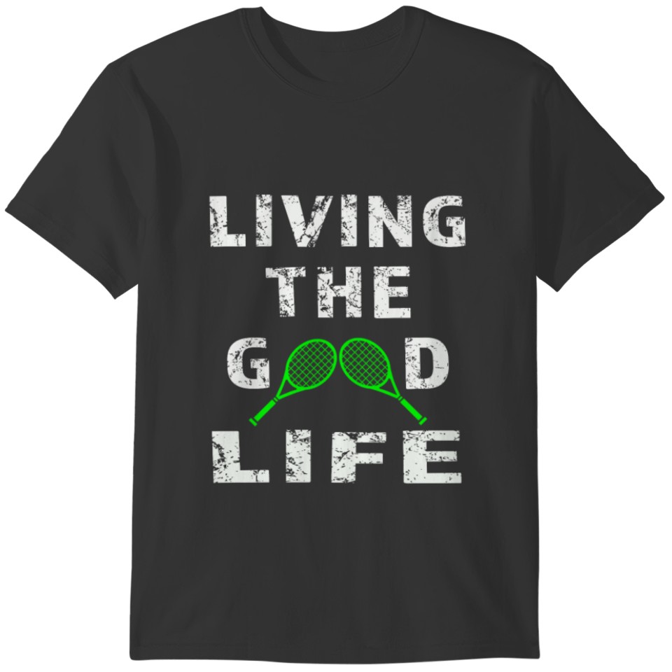Awesome Tennis Gift for Men & Women Loving the Good Life with Rackets T-shirt