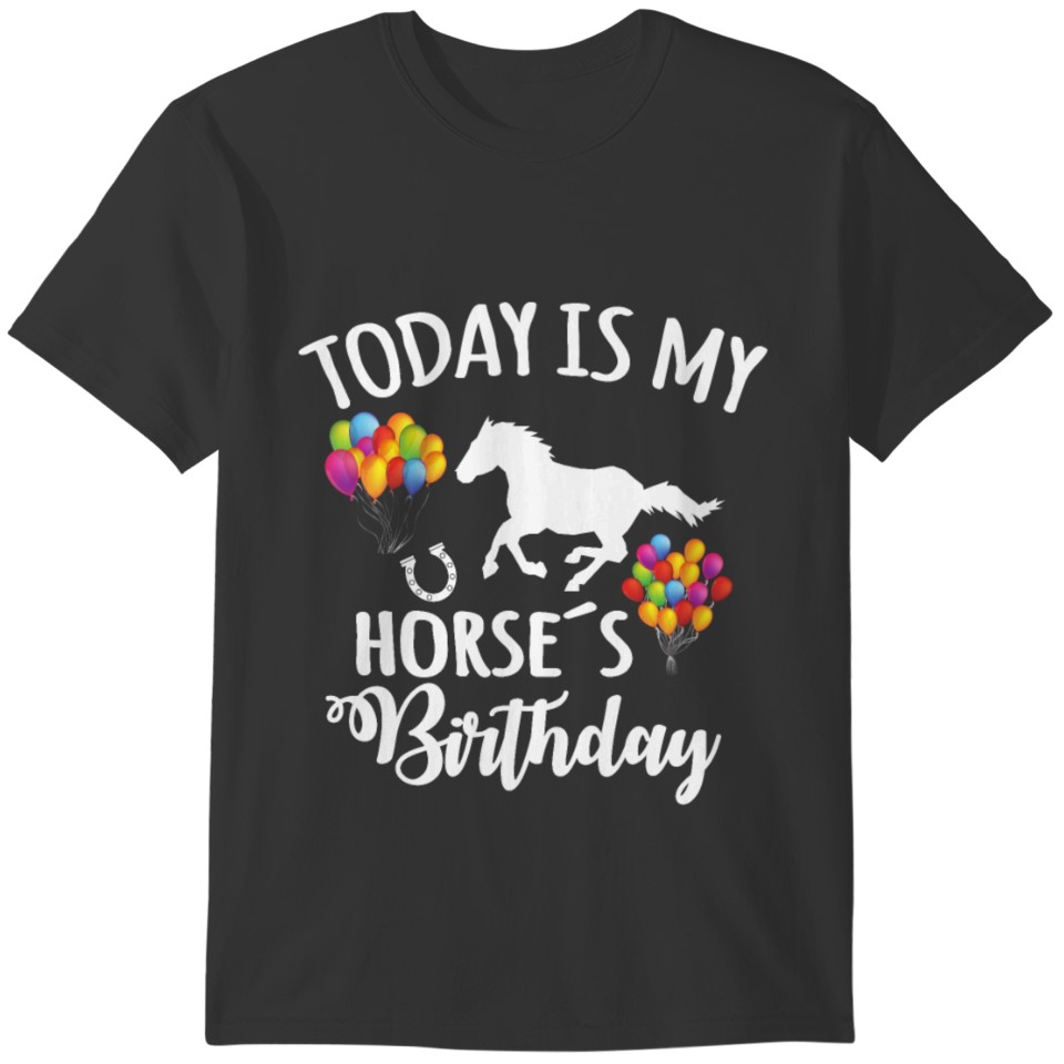 Today is my horses Birthday funny horse gifts T-shirt