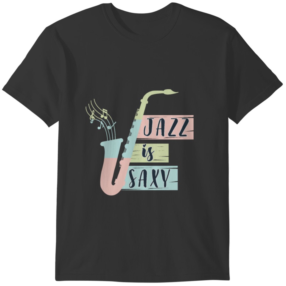 Jazz is Saxy present for musician T-shirt