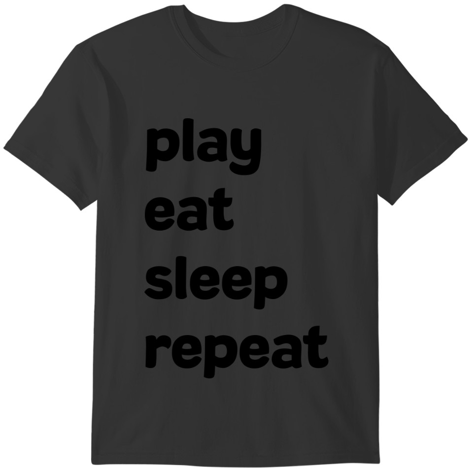 Play, Eat, Sleep, Repeat T-shirt