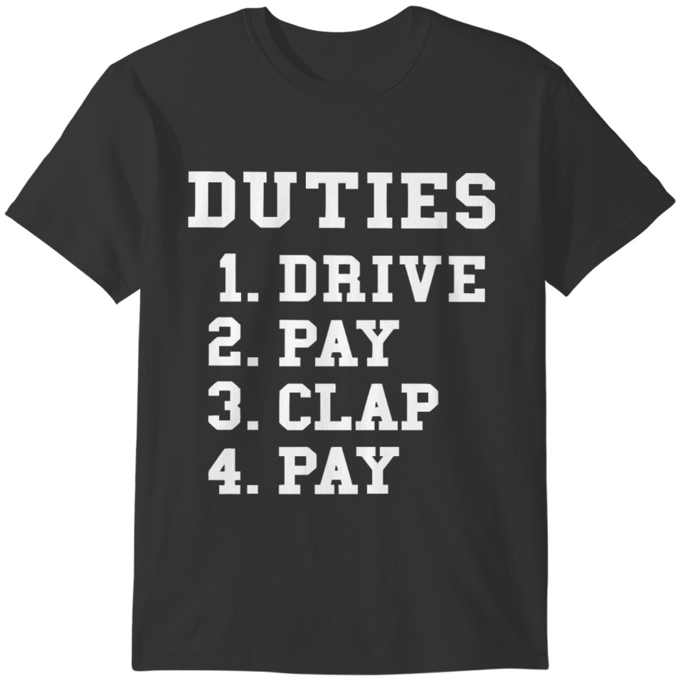 Duties 1. Drive 2. Pay 3. Clap 4. Pay T-shirt