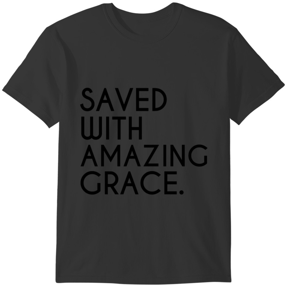 Saved with Amazing Grace Christian Faith Jesus God T-shirt