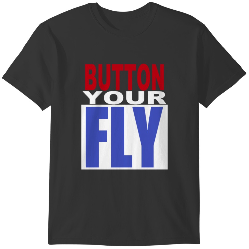 Button Your Fly funny T-shirt