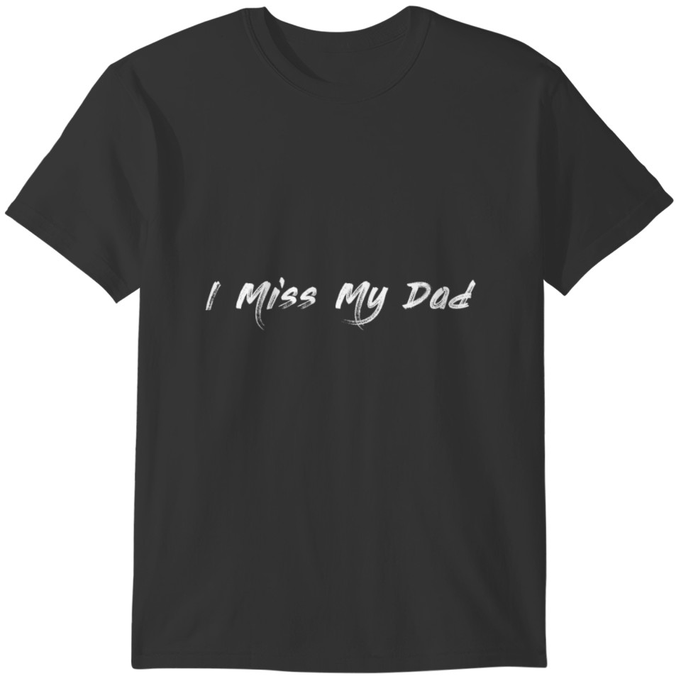 I miss my Dad T-shirt