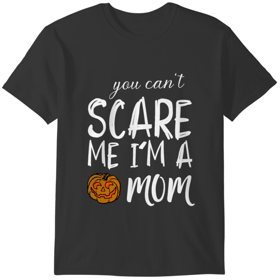 Can't scare me I m a Mom Halloween T-shirt