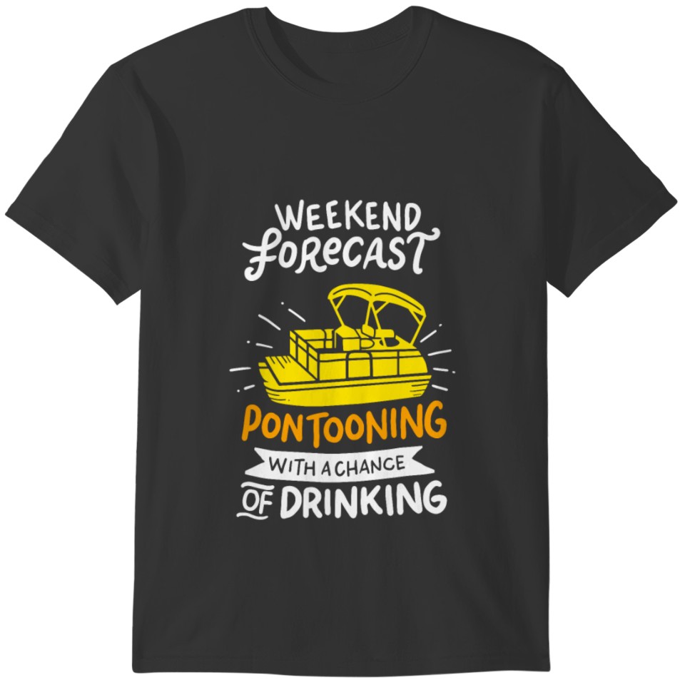 Weekend Forecast Pontooning With A Chance of Drink T-shirt