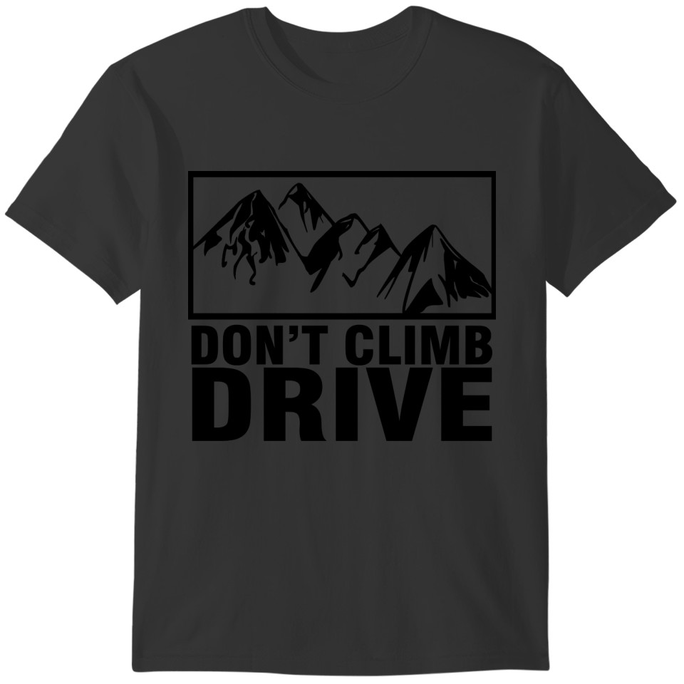 Don t Climb Drive T-shirt