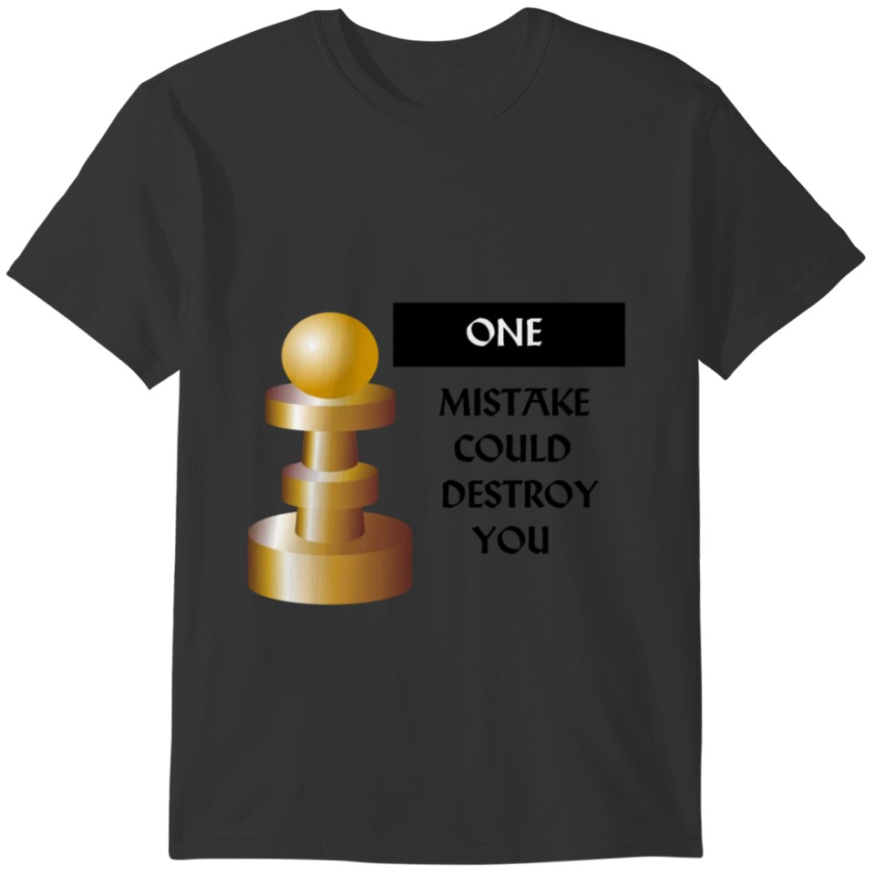 One mistake could destroy you T-shirt