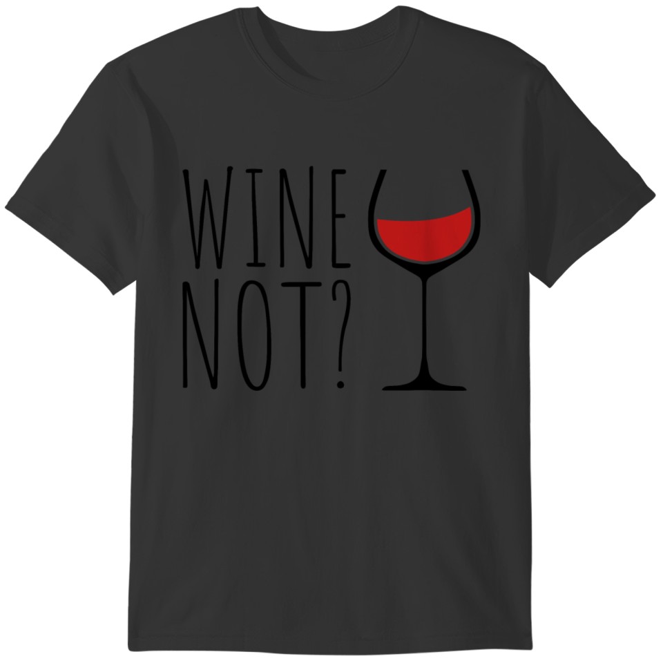 Red Wine Glas - Why Not? T-shirt