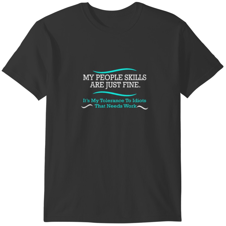 My people Skills are just Fine. It's my Tolerance T-shirt