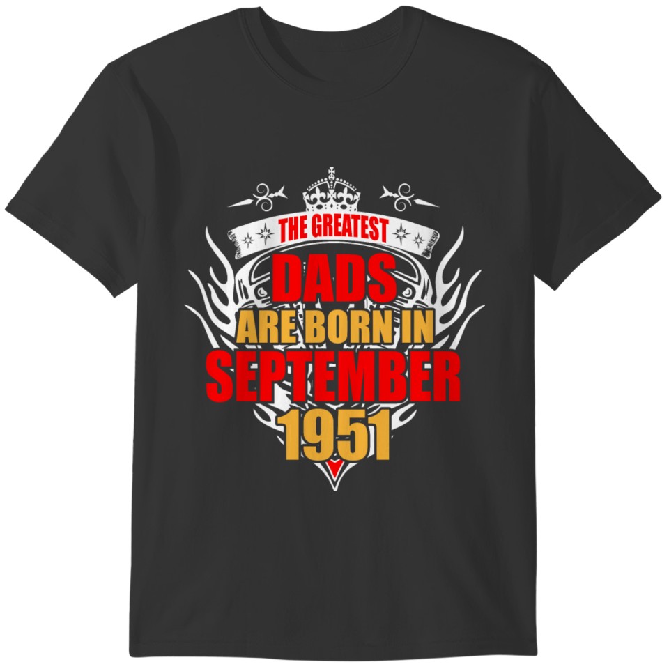The Greatest Dads are born in September 1951 T-shirt