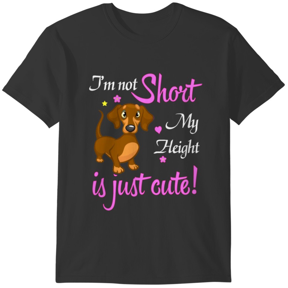 I'm Not Short My Height Is Just Cute Dachshund T-shirt