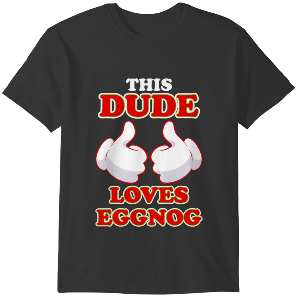 This Dude Loves Eggnog Funny Christmas Lazy T-shirt