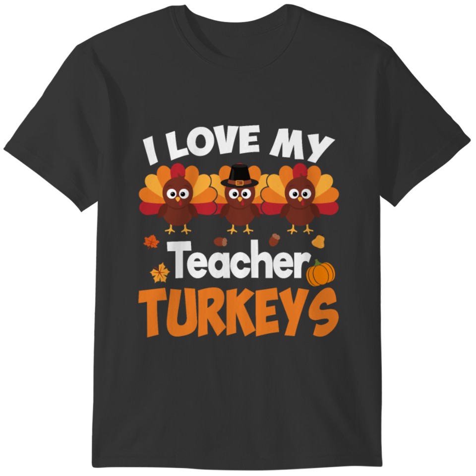 I Love My Teacher Turkeys Student School Pumpkin T-shirt
