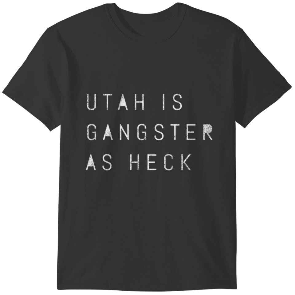 Utah Gangster As Heck Utah Funny Joke Salt Lake T-shirt