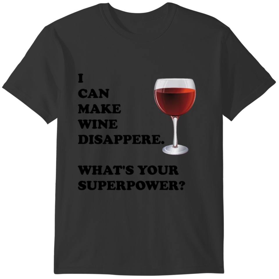 I can make Wine disappere. What's your superpower? T-shirt
