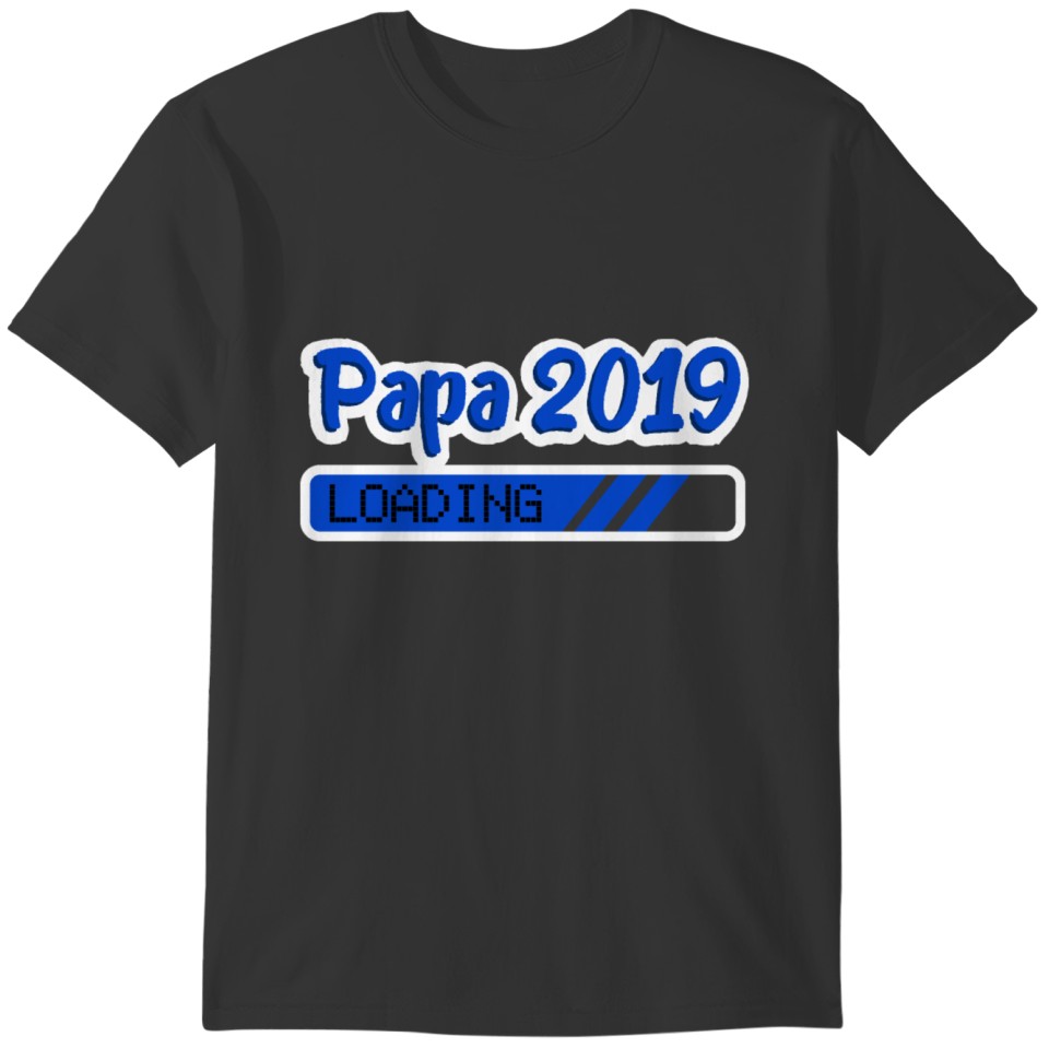 New Year Papa 2019 Loading Papa to be - Gift Idea T-shirt