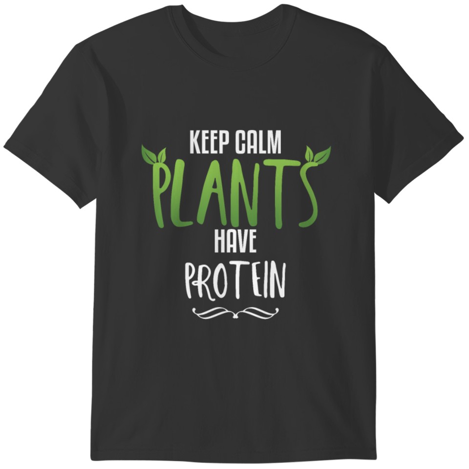 Keep Calm Plants Have Protein T-shirt