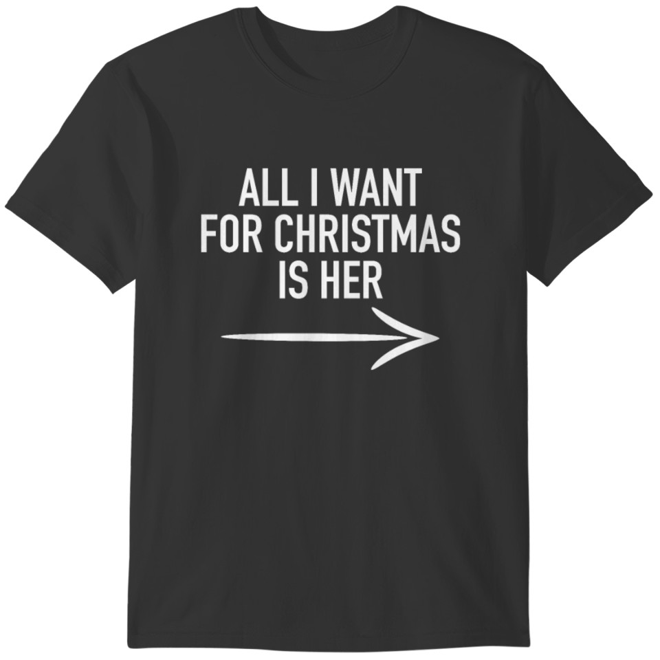 Couple Matching All I Want For Christmas Is Her T-shirt