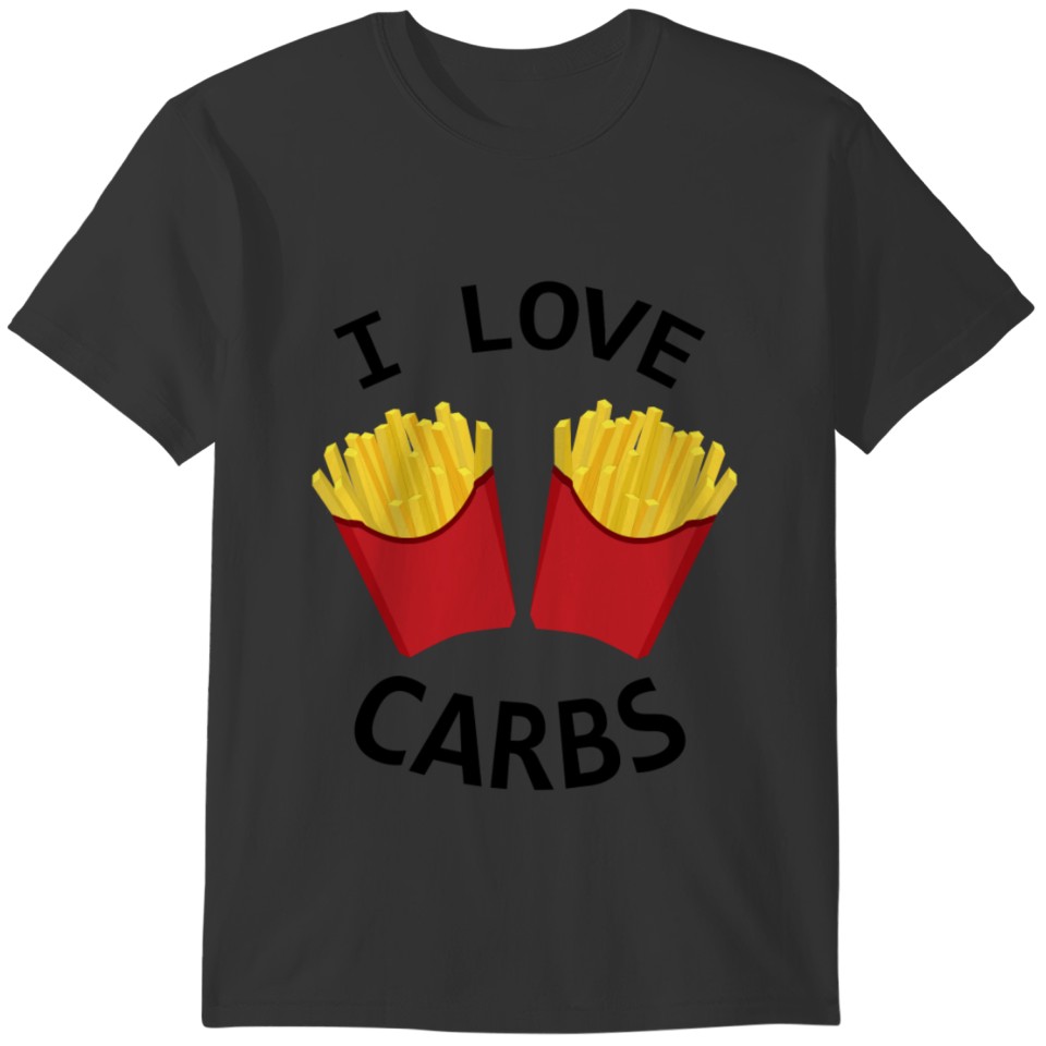 I Love Carbs Carbohydrates | Fast Food Diet Fries T-shirt