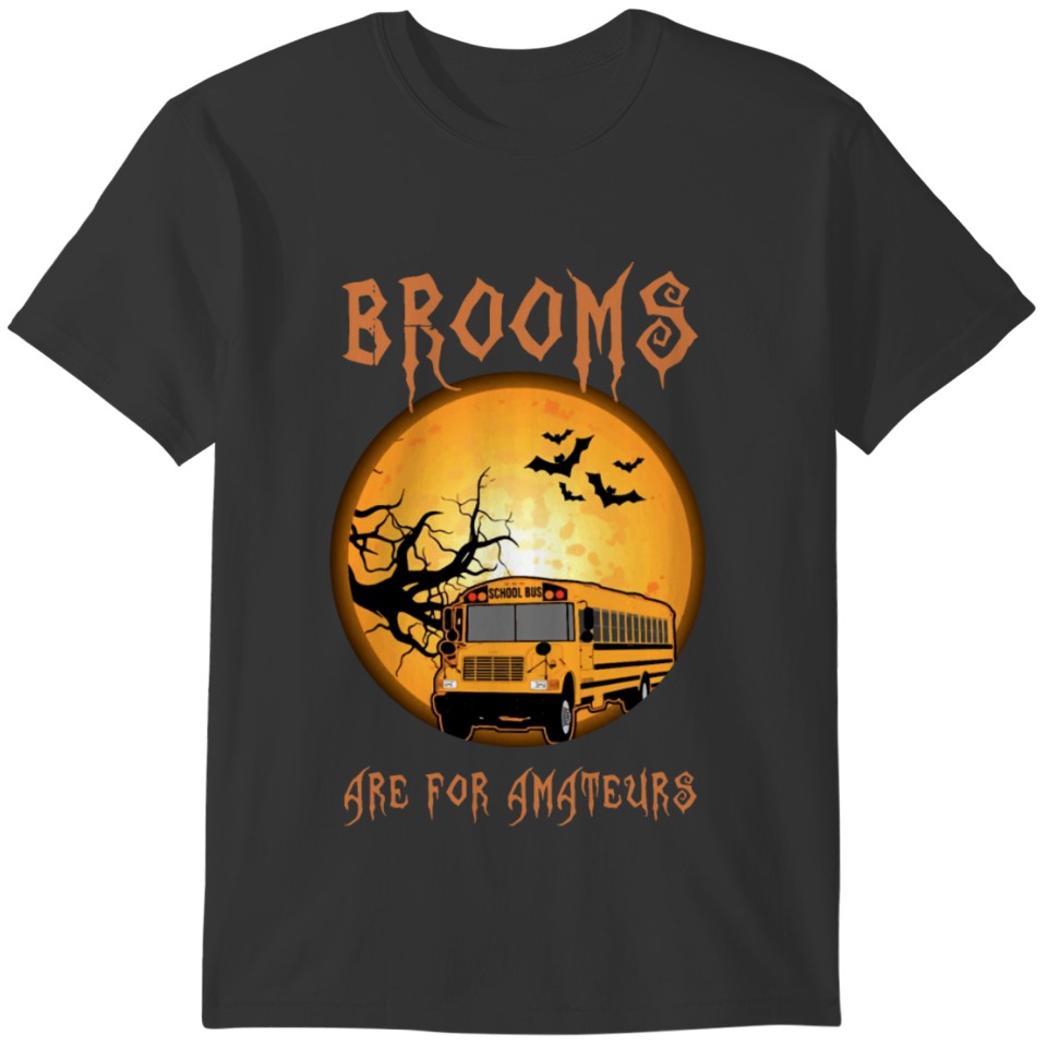 brooms are for amateurs school bus bus drive T-shirt