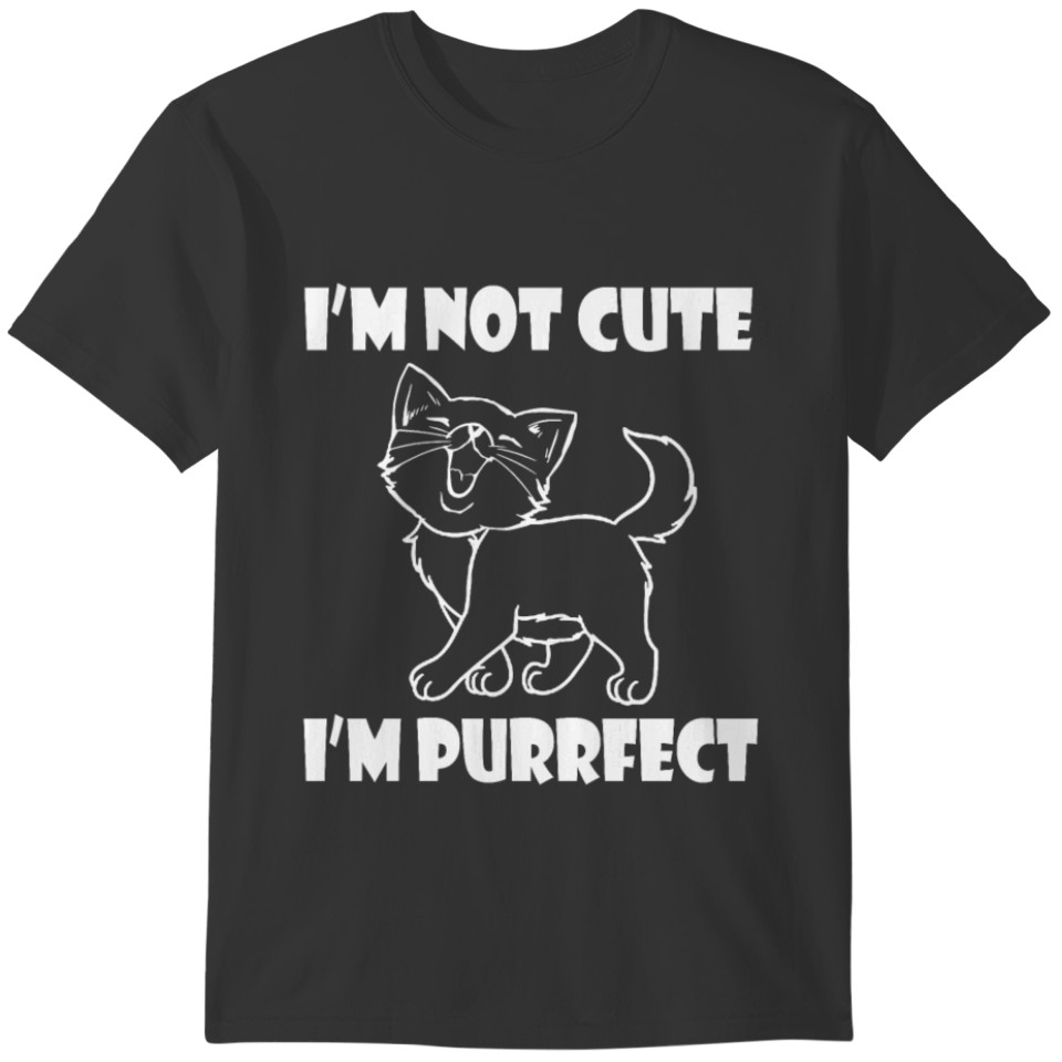 I'm not cute - I'm Purrfect T-shirt