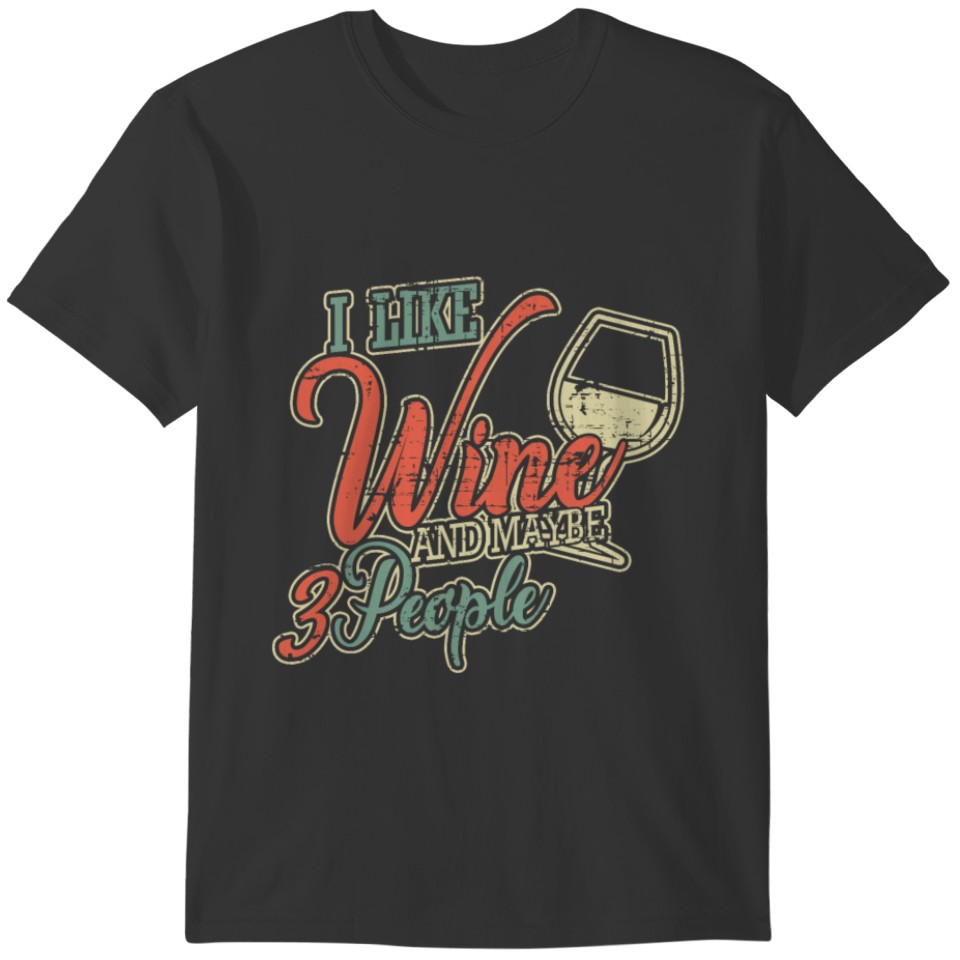 I like wine and maybe 3 people gift T-shirt