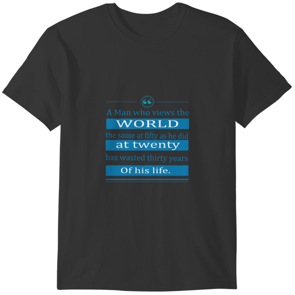 A man who views the world has wasted his life T-shirt