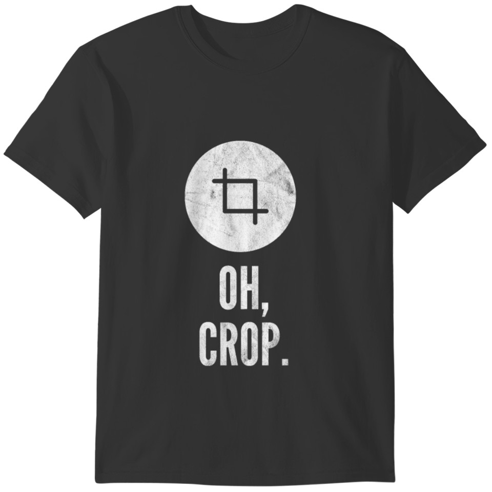 oh crop crop circle photography picture editing T-shirt