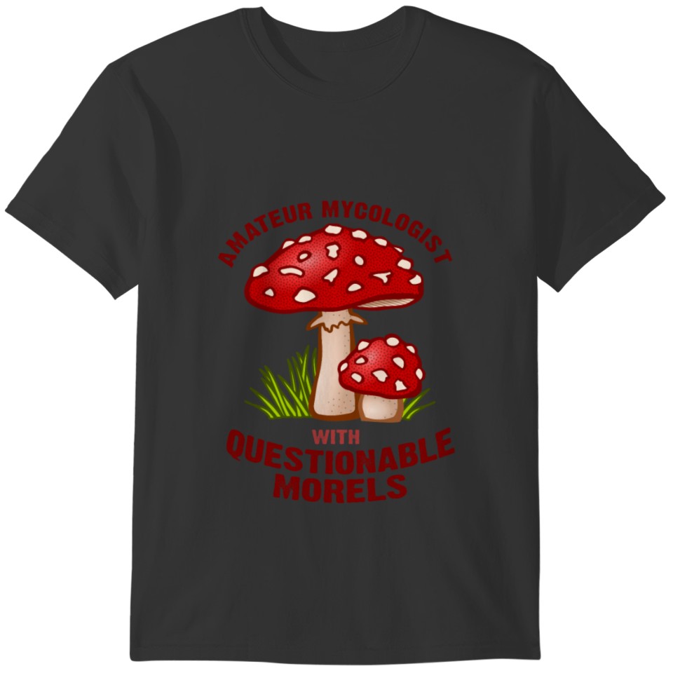 Amateur Mycologist With Questionable Morels T-shirt