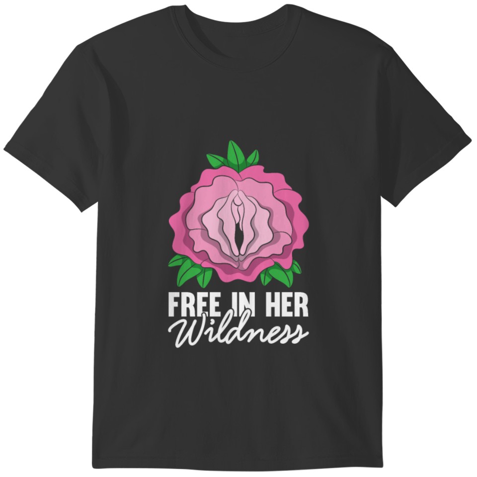 Free In her Wildness Shirt Rose Vagina Womens Gift T-shirt