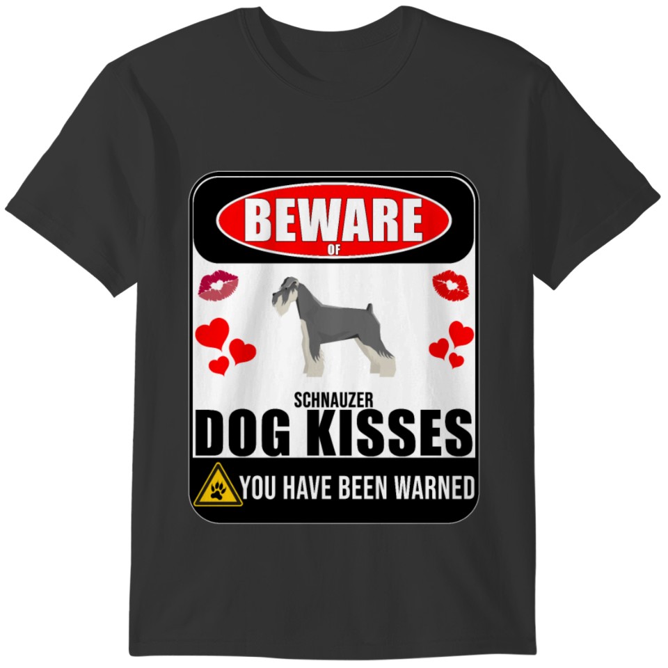 Beware Of Schnauzer Dog Kisses T-shirt