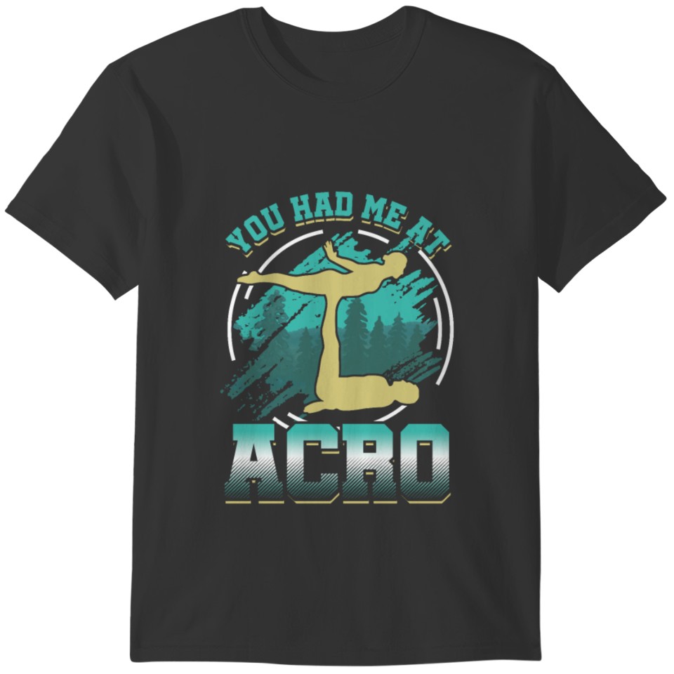 Acroyoga: You Had Me At Acro T-shirt