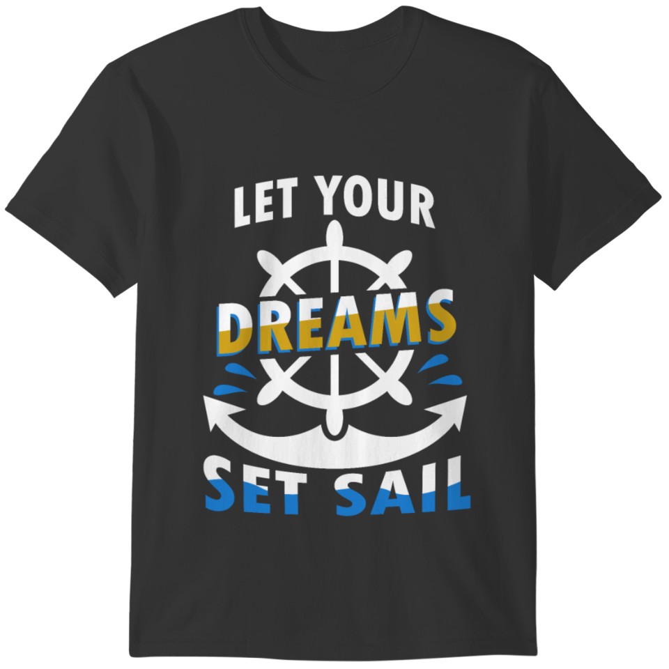 Let your Dreams set Sail T-shirt