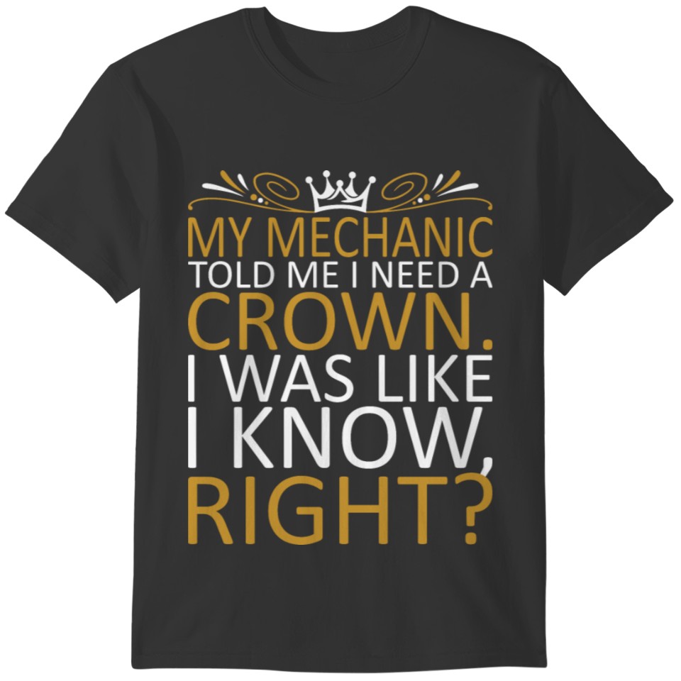 My Mechanic Need Crown Tshirt T-shirt