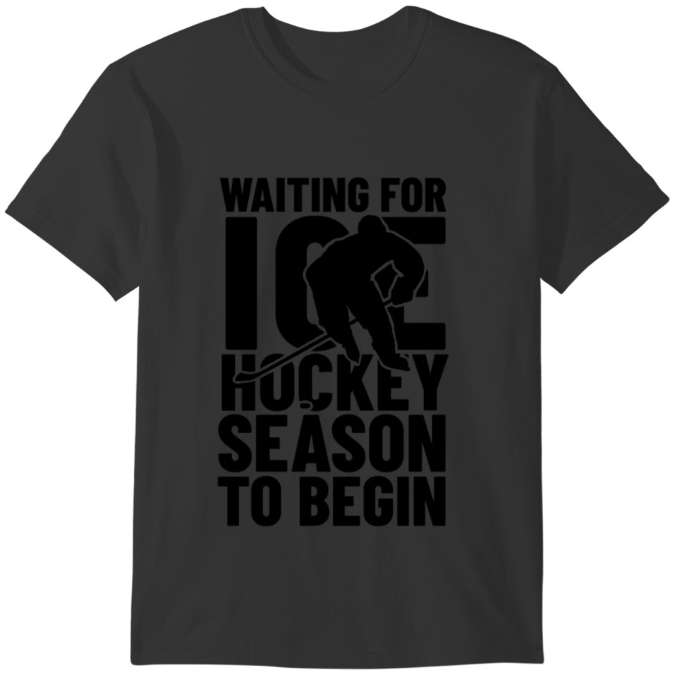 waiting for ice hockey season to begin T-shirt