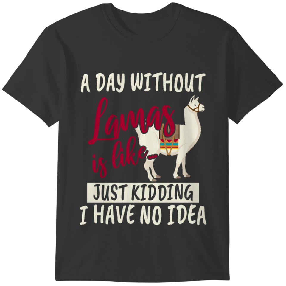 A Day Without Lamas Is Like... T-shirt