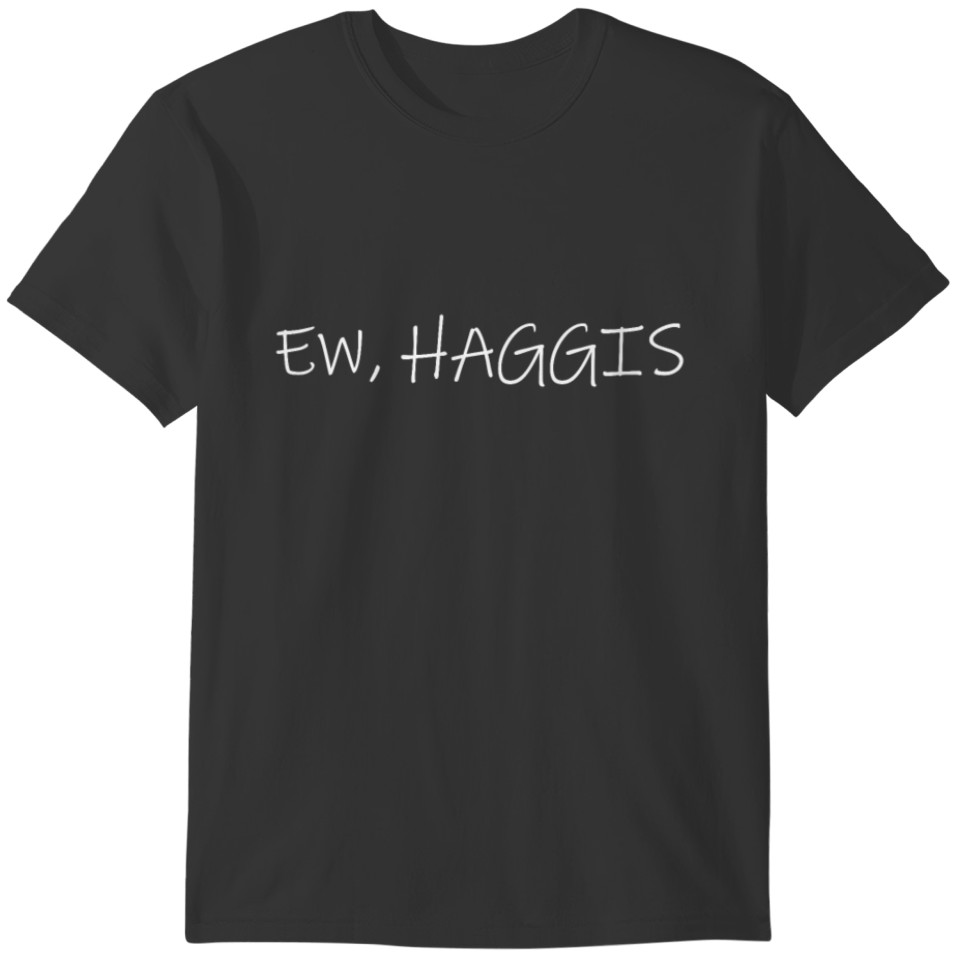 ew haggis funny scottish t-shirt T-shirt