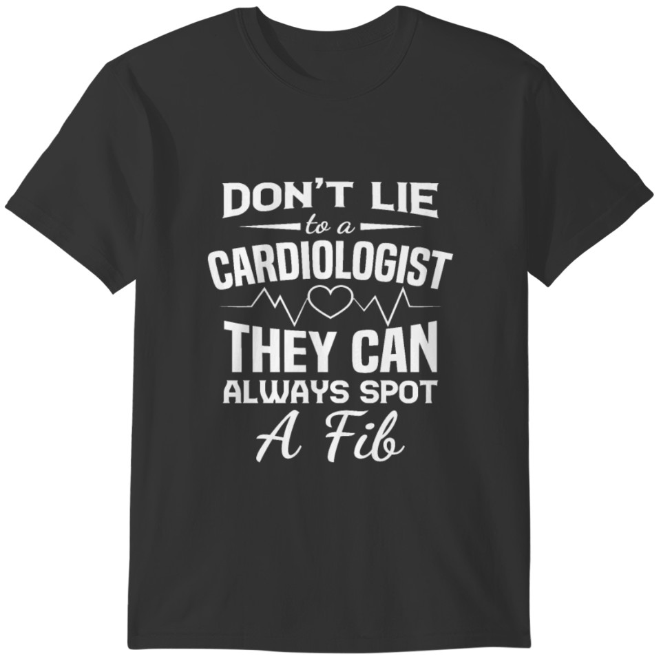 Cardiologist Shirt Don't Lie To A Cardiologist T-shirt