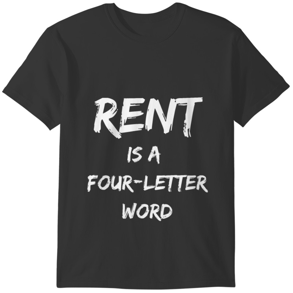 Rent is a four letter word funny 4 letter word T-shirt