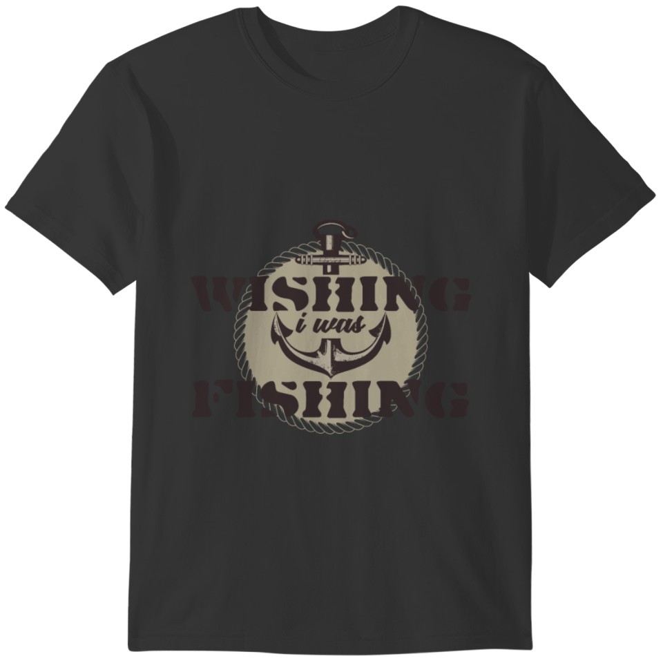 Wishing and fishing shirt T-shirt