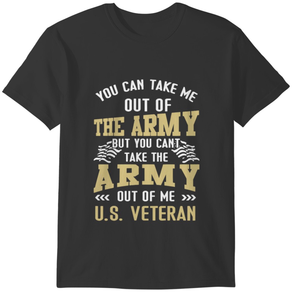 You Can't Take The Army Out Of Me T-shirt