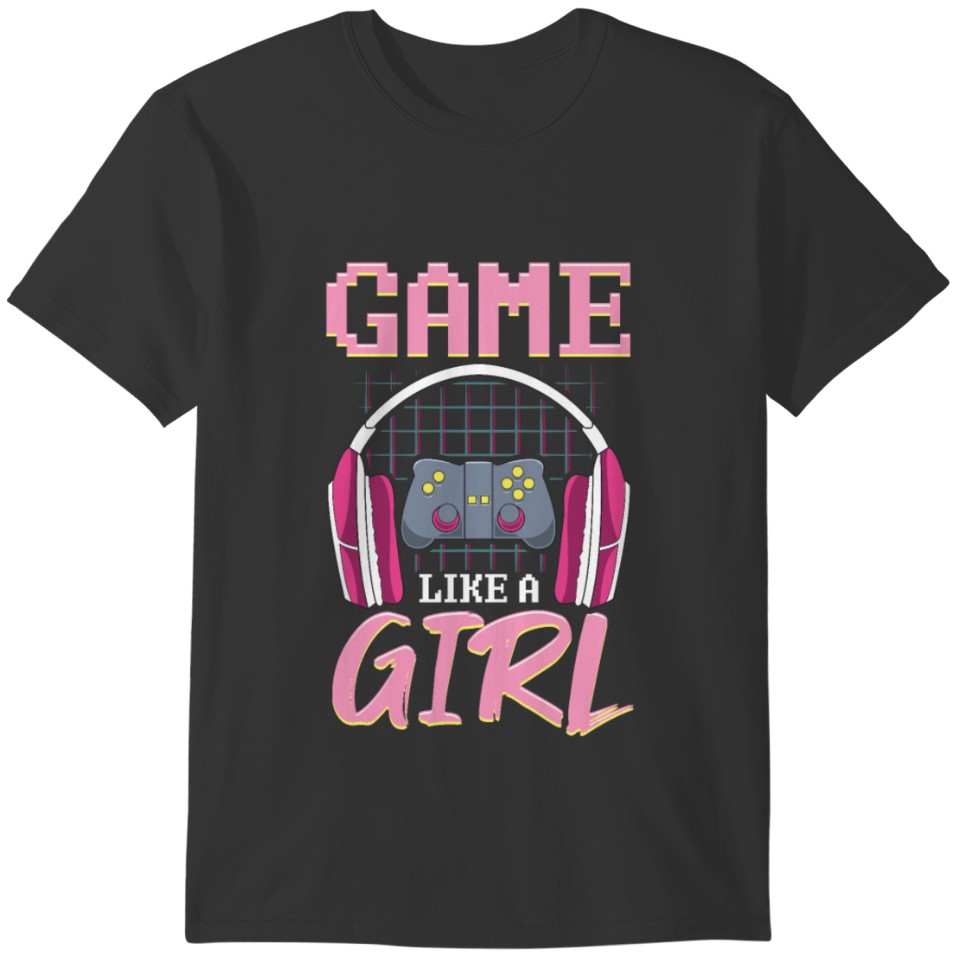 Game Like a Girl Funny Video Games Gift graphic T-shirt