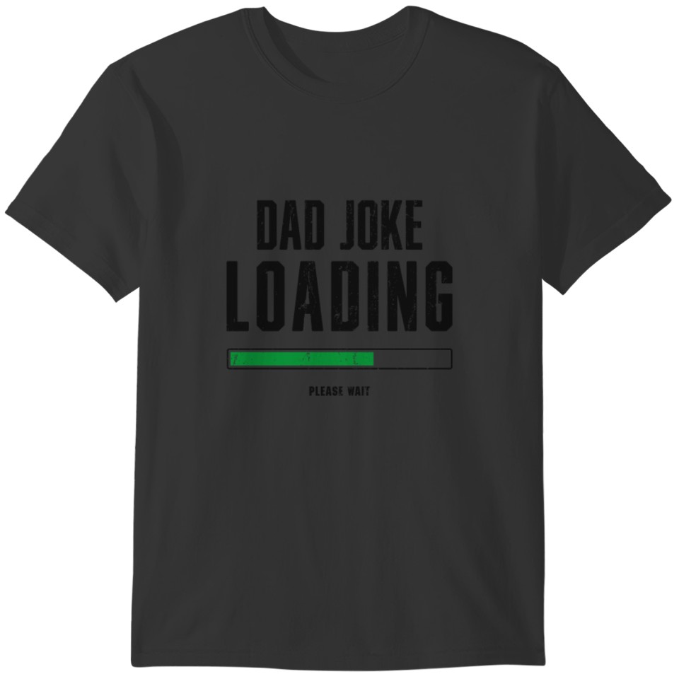 Dad Joke Loading, Father's Day Gift For Him T-shirt